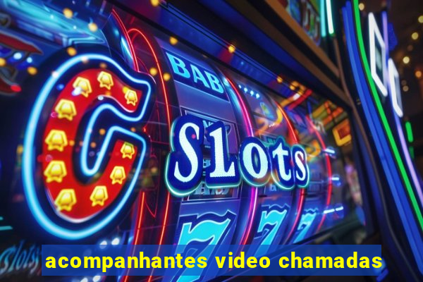 acompanhantes video chamadas